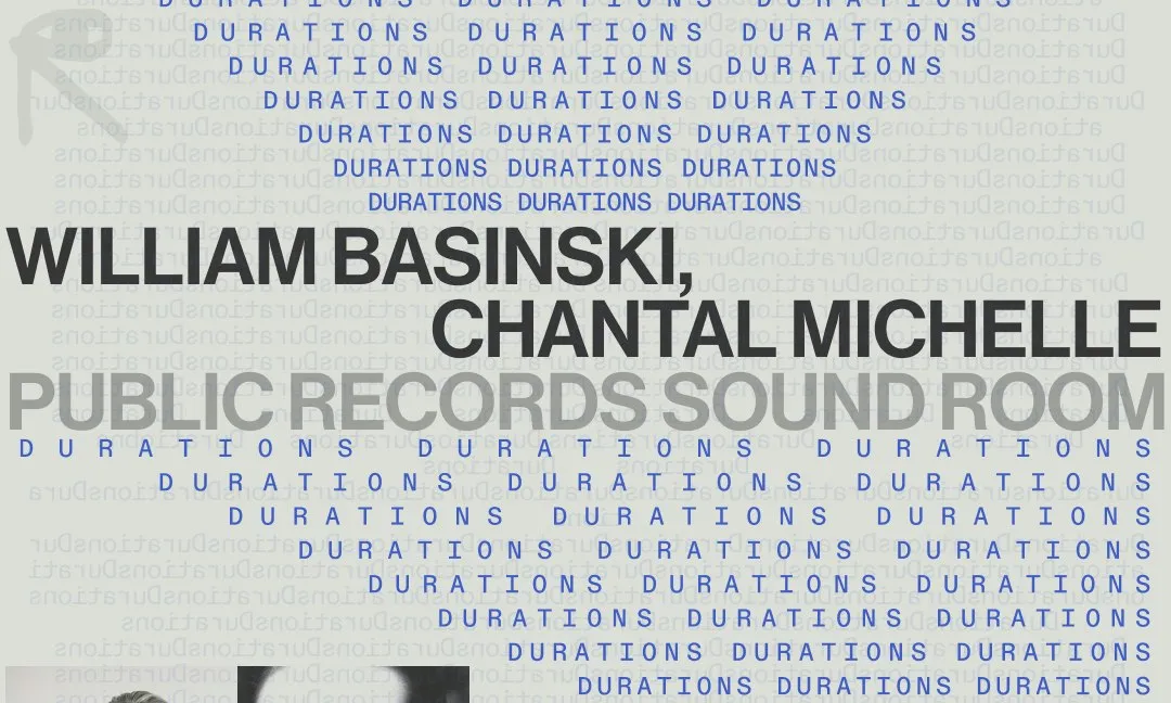 DURATIONS: William Basinski, Chantal Michelle