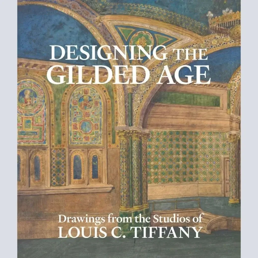 Alice Cooney Frelinghuysen, Designing the Gilded Age: Drawings from the Studios of Louis C. Tiffany