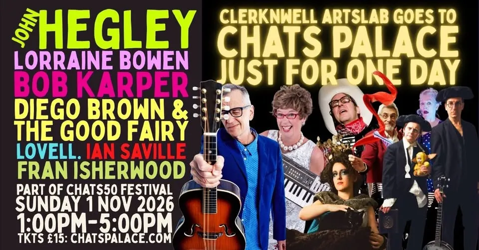 CHATSlab: ClerknWell ARTslab goes to Chats Palace: John Hegley, Lorraine Bowen, Bob Karper, Lovell + More