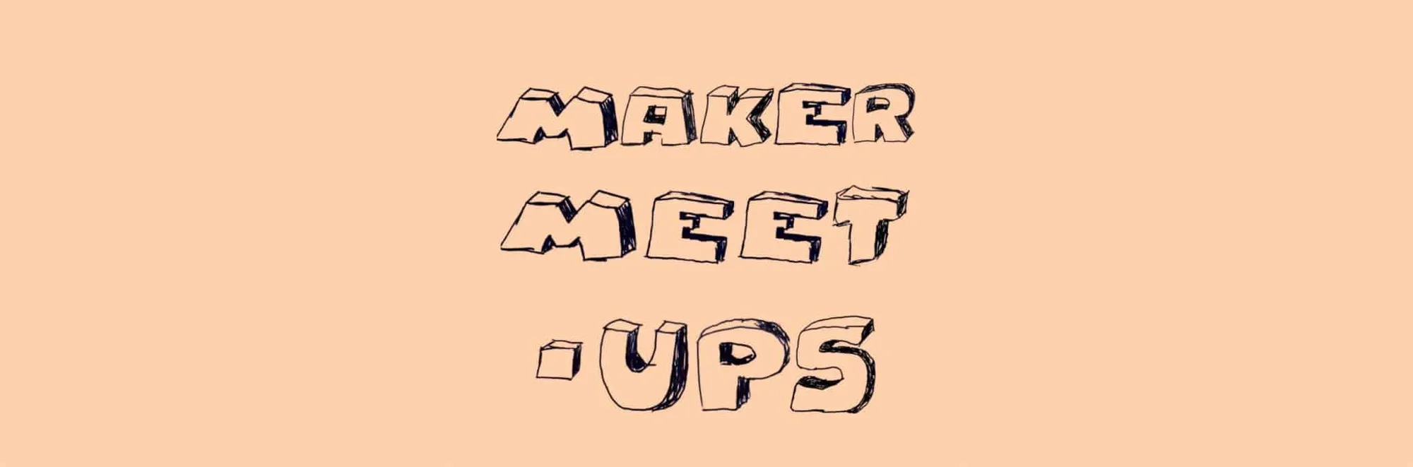 Maker Meet-up