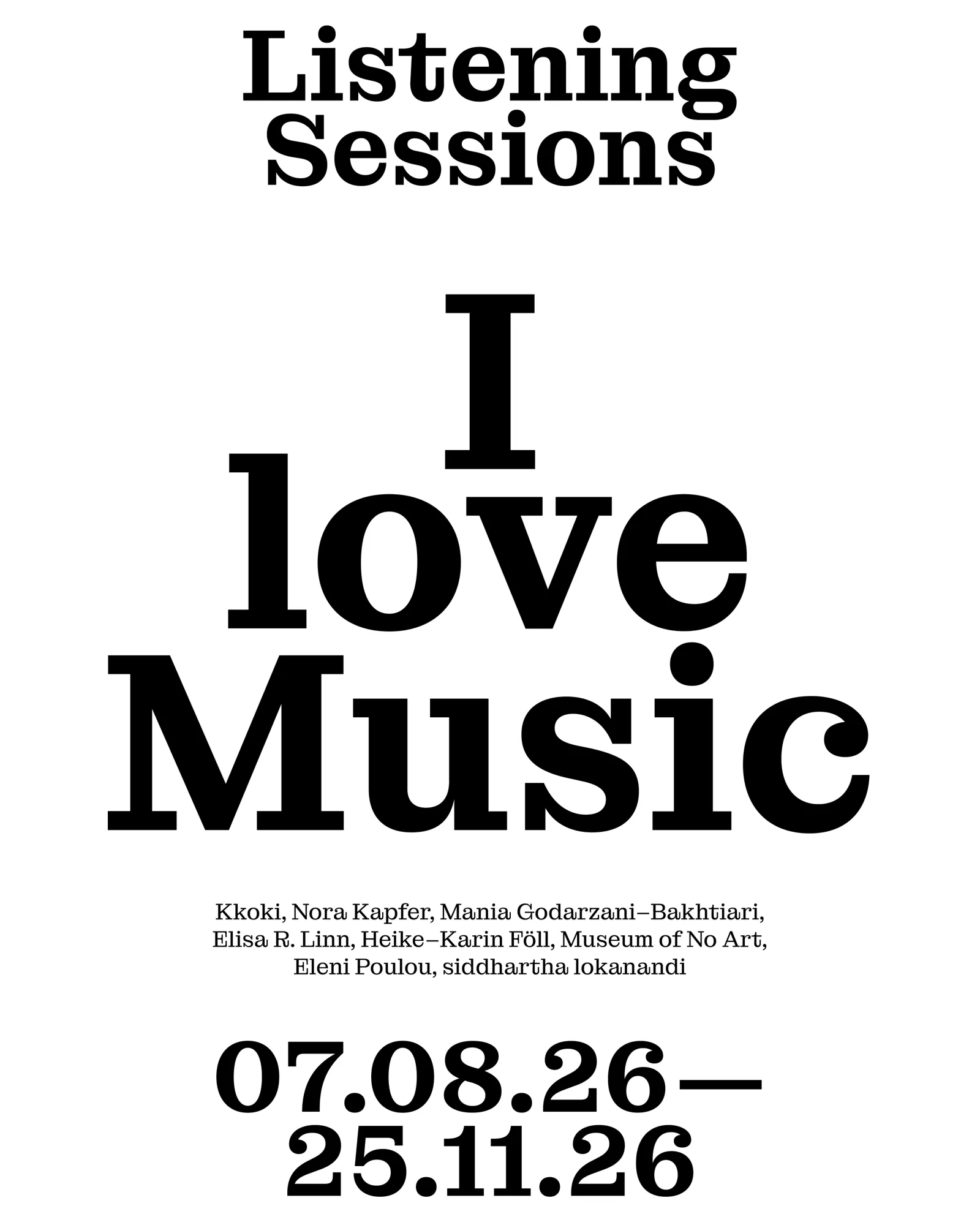 Kkoki, Nora Kapfer, Eleni Poulou, Elisa R. Linn & Theresa Patzschke, Heike-Karin Föll, Museum of No Art, Mania Godarzani–Bakhtiari & siddhartha lokanandi / I love music