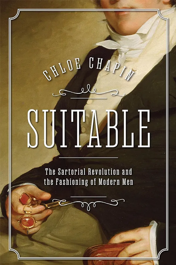 Suitable: The Sartorial Revolution and the Fashioning of Modern Men