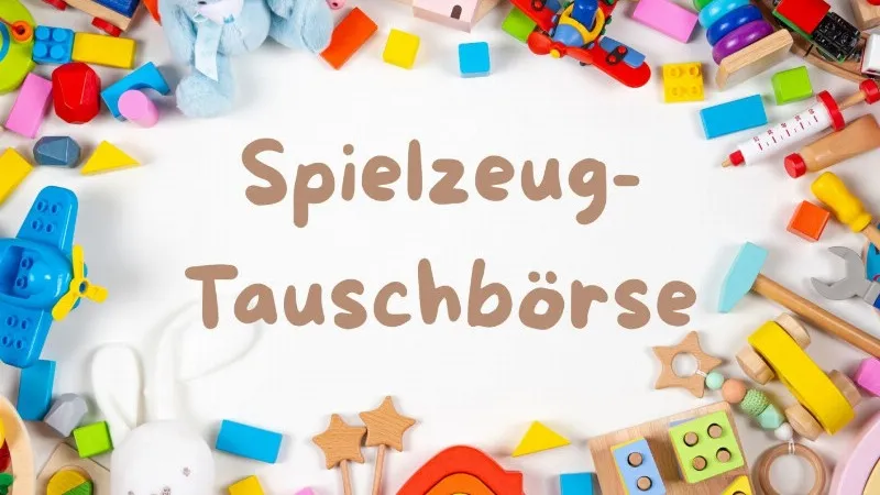 monatliche Spielzeugtauschbörse - Alte Lieblingsstücke bekommen ein neues Zuhause