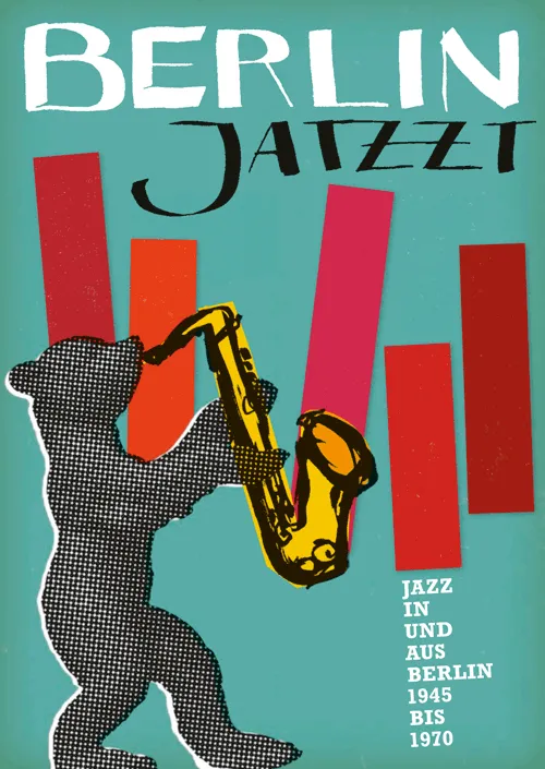 BERLIN JATZZT – JAZZ IN UND AUS BERLIN 1945 BIS 1970