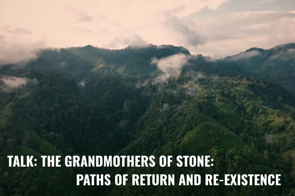 TALK: The Grandmothers of Stone: Paths of Return and Re-existence