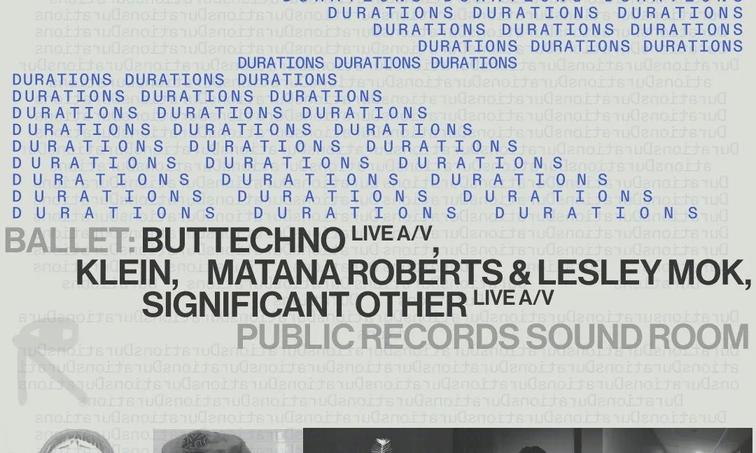 DURATIONS: Ballet: buttechno, Matana Roberts & Lesley Mok, Klein, Significant Other