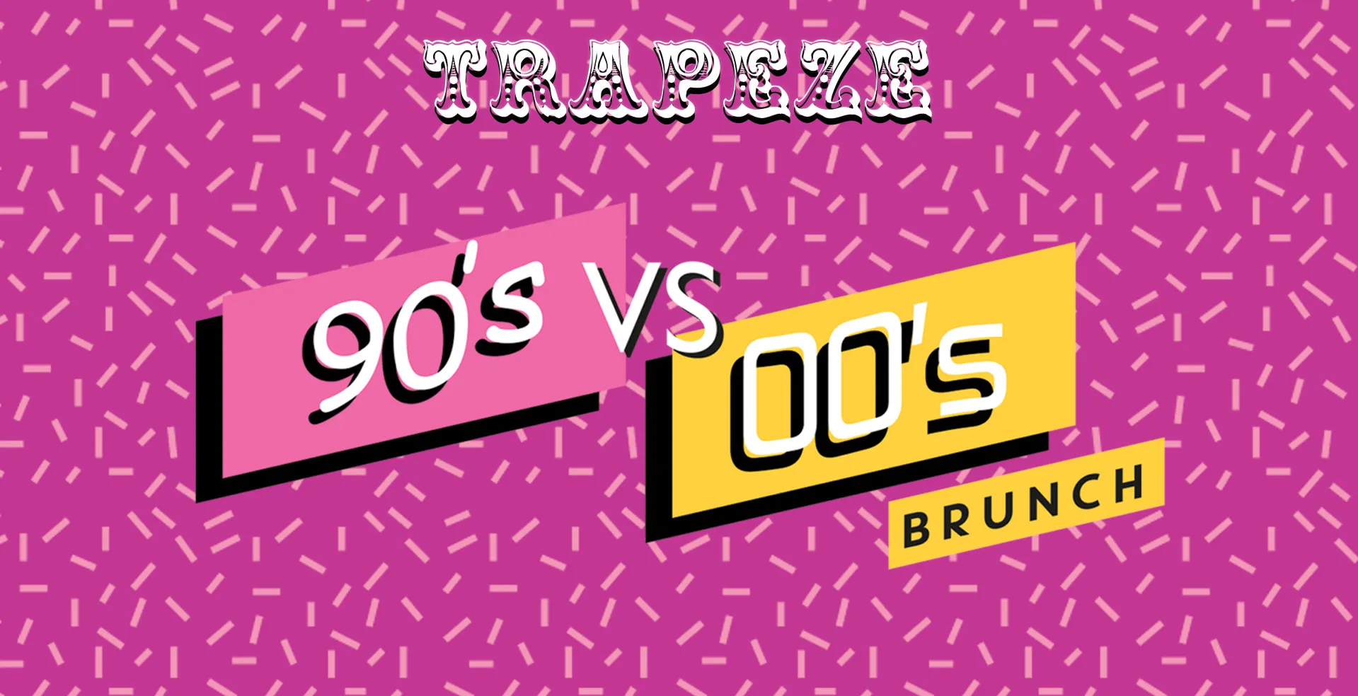Big Top 90's VS 00's Brunch