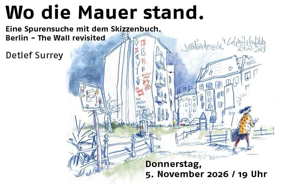 Vortrag: Wo die Mauer stand - Eine Spurensuche mit dem Skizzenbuch