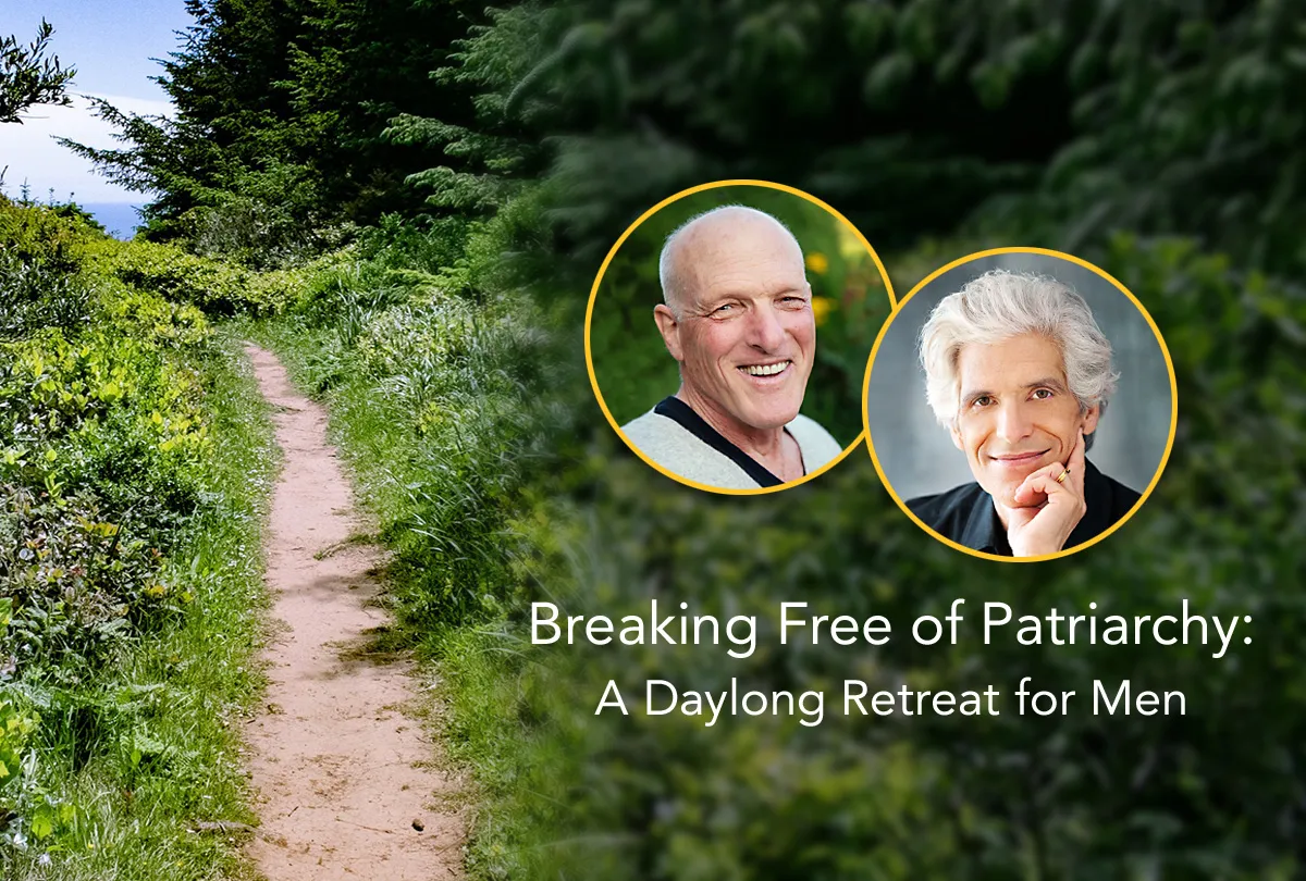 Breaking Free of Patriarchy: A Daylong Retreat for Men | with Gregory Kramer and Joe Loizzo