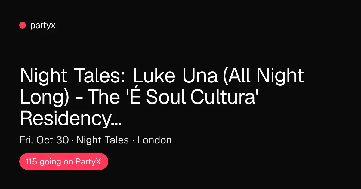 Night Tales: Luke Una (All Night Long) - The 'É Soul Cultura' Residency [4 Fridays In October]