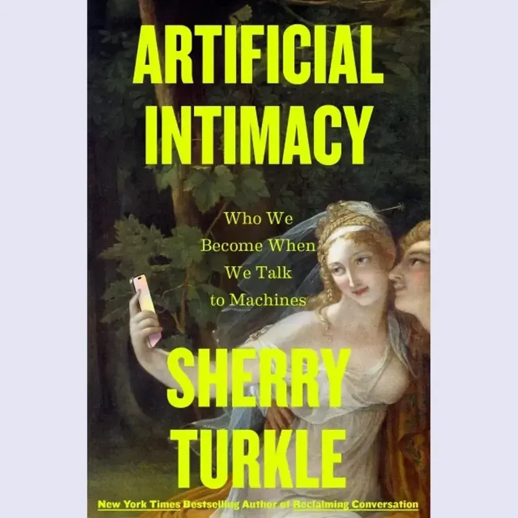 Sherry Turkle, Artificial Intimacy: Who We Become When We Talk to Machines, interviewed by Katie Hafner