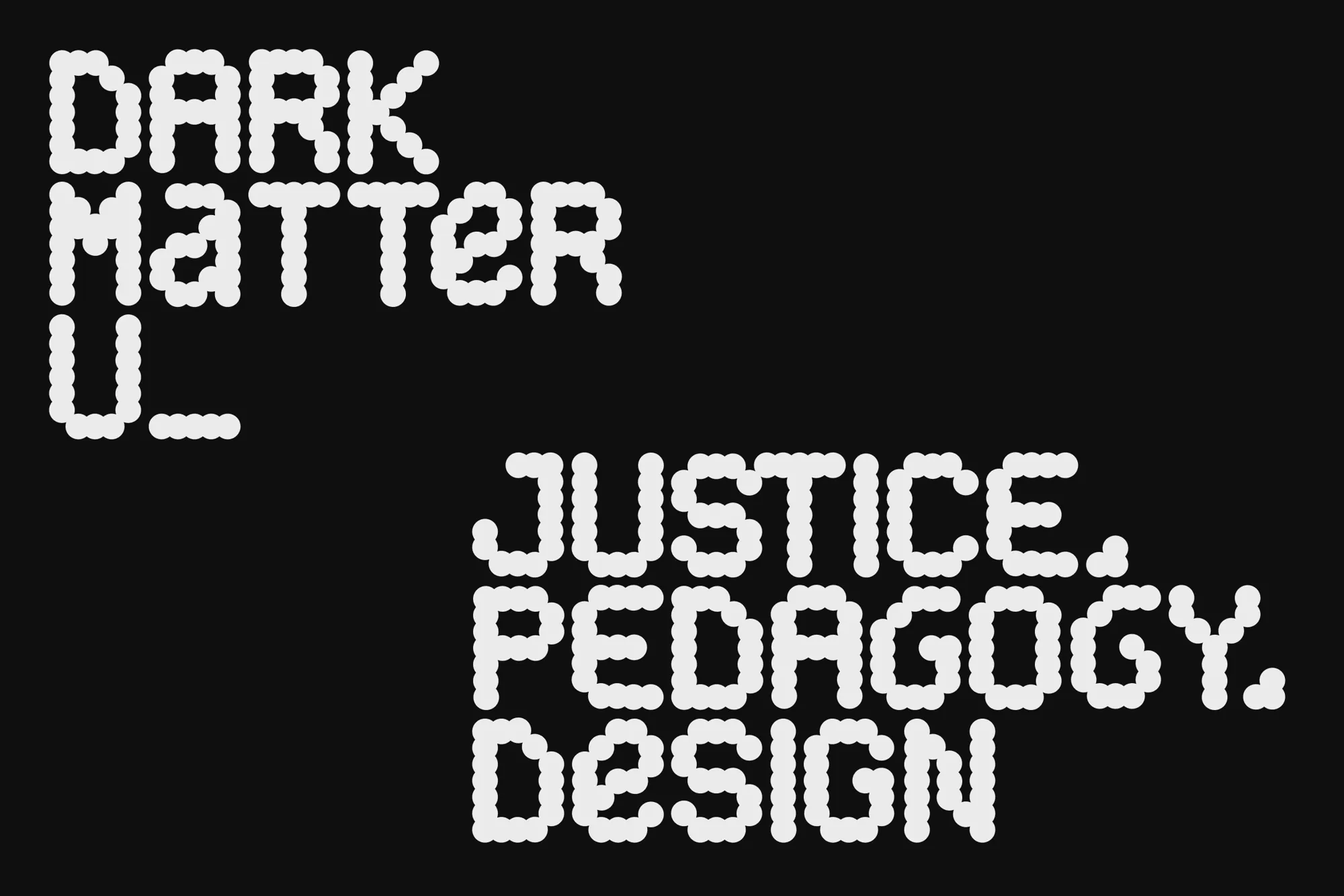 Dark Matter U: Justice, Pedagogy, Design
