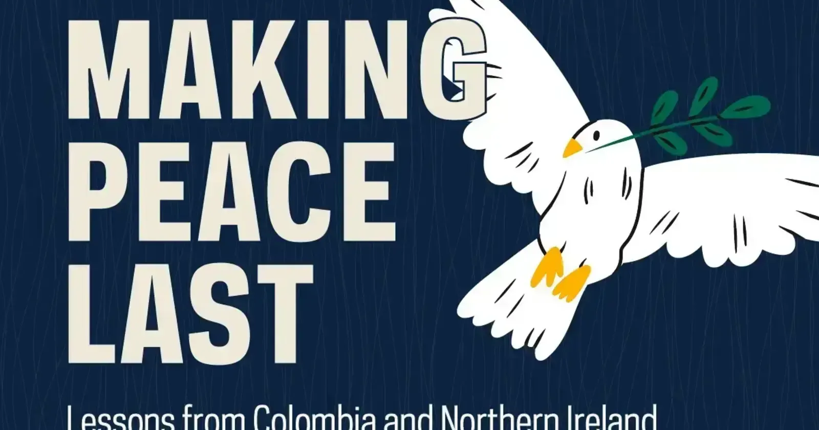 Making peace last: Lessons from Colombia and Northern Ireland