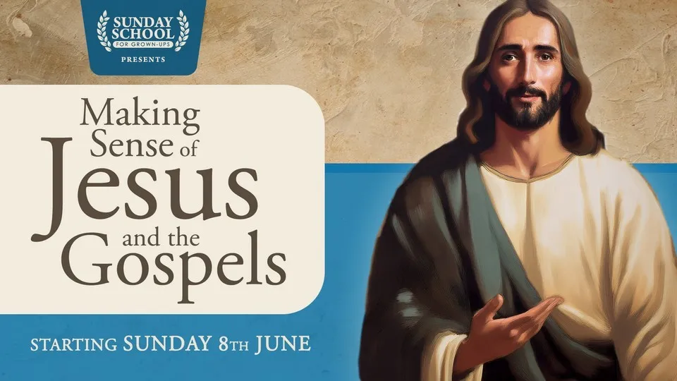 Sunday School for Grown-Ups: Making Sense of Jesus and the Gospels