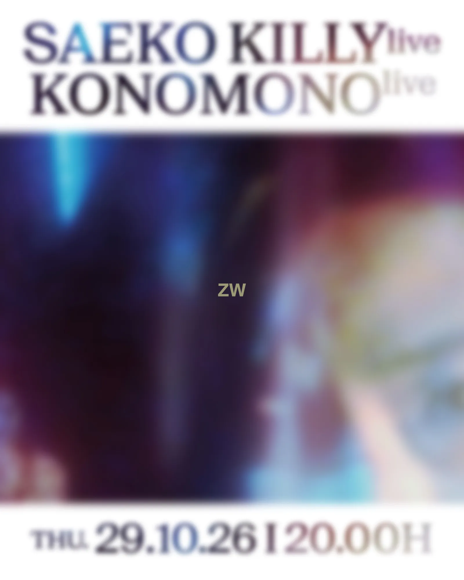 ZW-CONCERT Saeko Killy / KONOMONO