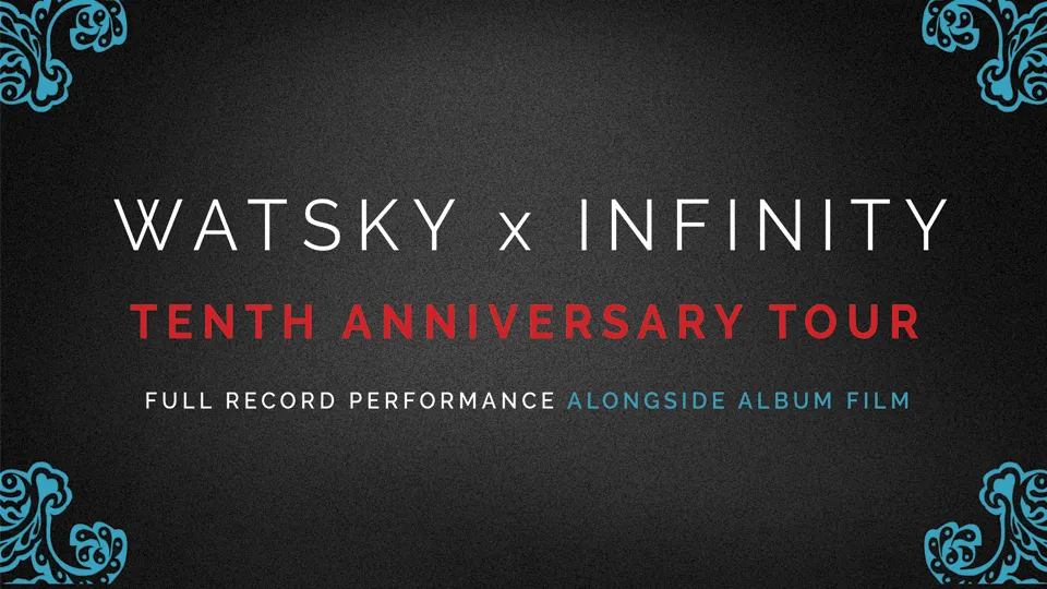 WATSKY x INFINITY 10th Anniversary Tour
