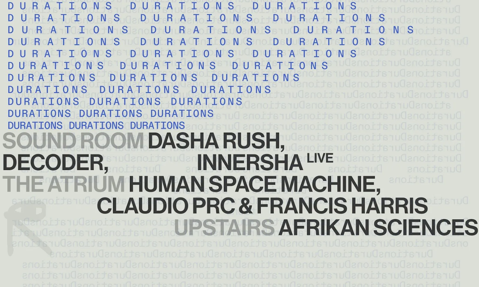 DURATIONS: Dasha Rush, Decoder, Innersha [Live] / Human Space Machine, Claudio PRC & Francis Harris / Afrikan Sciences