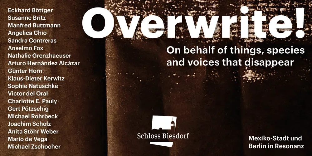 Overwrite! On behalf of things, species and voices that disappear. Mexiko-Stadt und Berlin in Resonanz